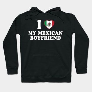 I Love my Mexican Boyfriend - Mexico Flag, Latinx Pride, Valentines Gift White Hoodie